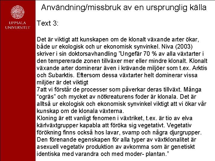Användning/missbruk av en ursprunglig källa Text 3: Det är viktigt att kunskapen om de