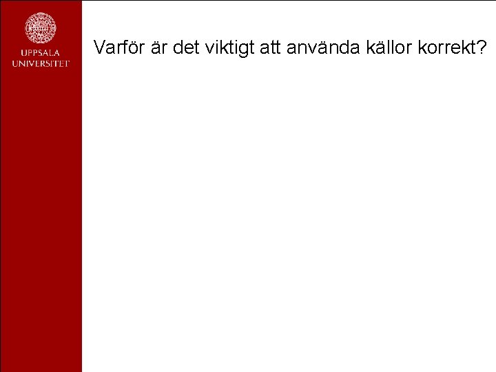 Varför är det viktigt att använda källor korrekt? 