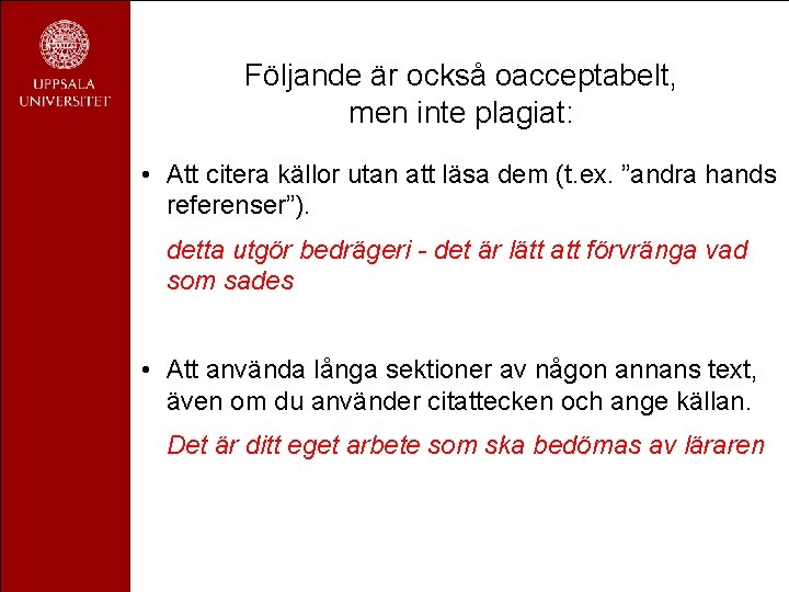 Följande är också oacceptabelt, men inte plagiat: • Att citera källor utan att läsa