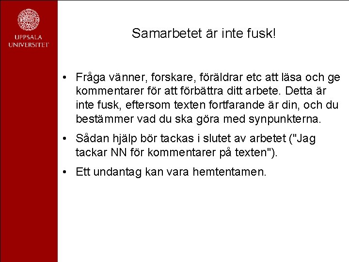 Samarbetet är inte fusk! • Fråga vänner, forskare, föräldrar etc att läsa och ge