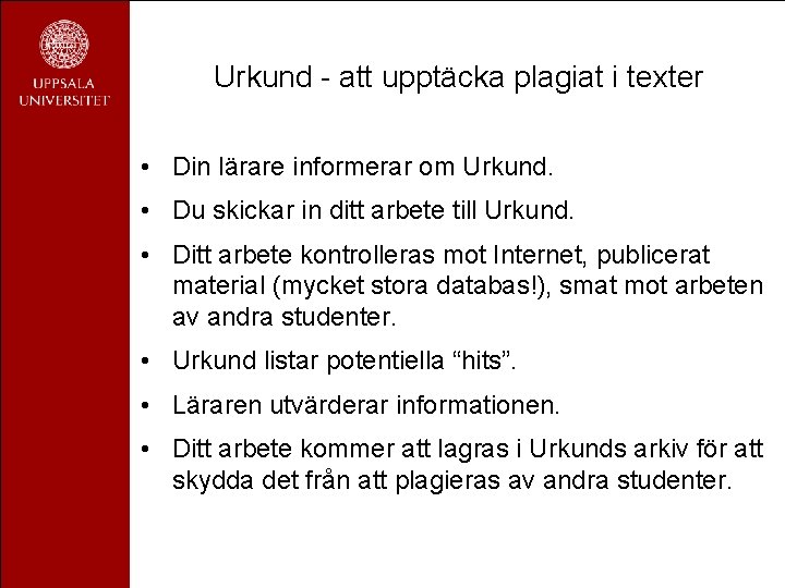 Urkund - att upptäcka plagiat i texter • Din lärare informerar om Urkund. •