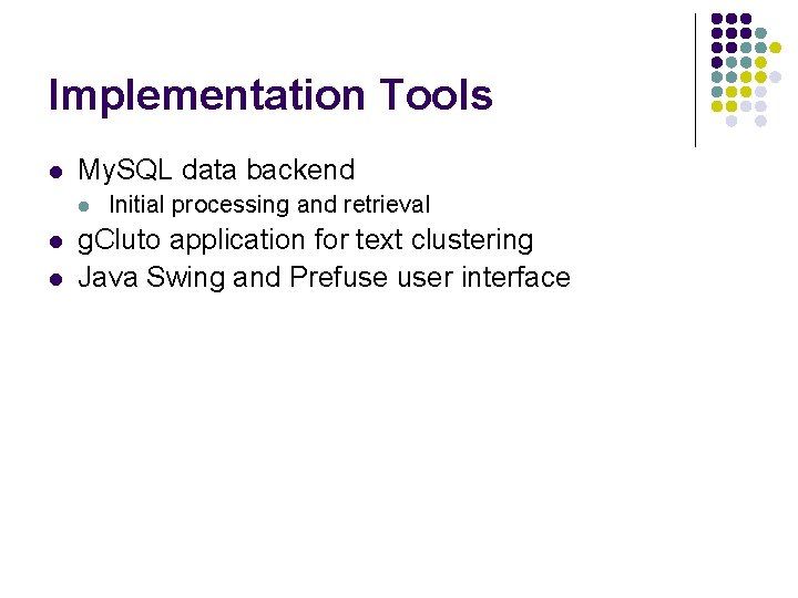 Implementation Tools l My. SQL data backend l l l Initial processing and retrieval