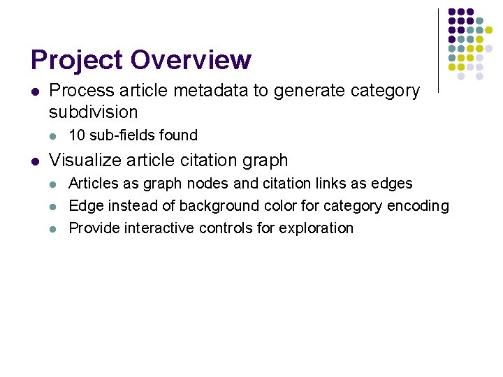 Project Overview l Process article metadata to generate category subdivision l l 10 sub-fields