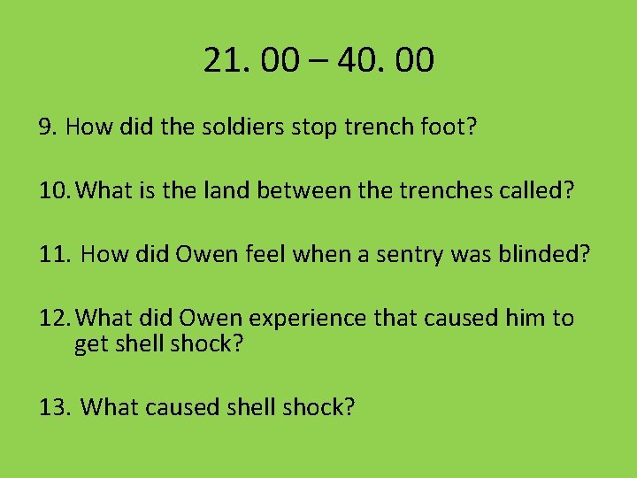 21. 00 – 40. 00 9. How did the soldiers stop trench foot? 10.