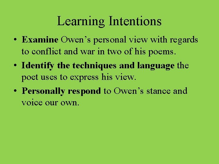 Learning Intentions • Examine Owen’s personal view with regards to conflict and war in