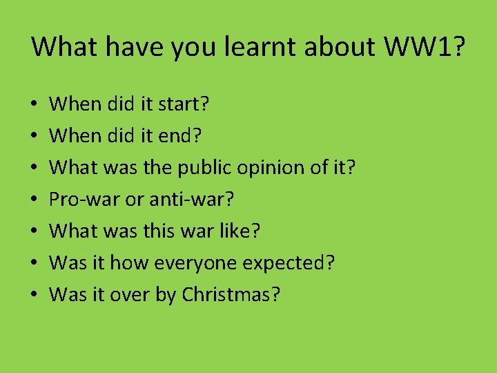 What have you learnt about WW 1? • • When did it start? When