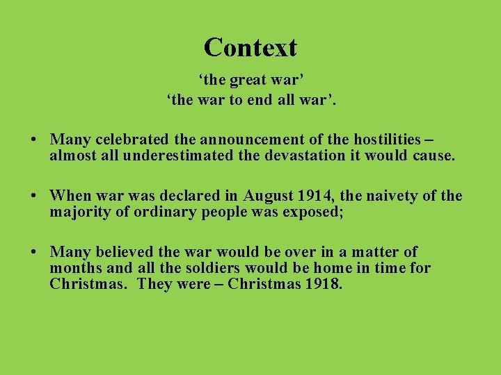 Context ‘the great war’ ‘the war to end all war’. • Many celebrated the