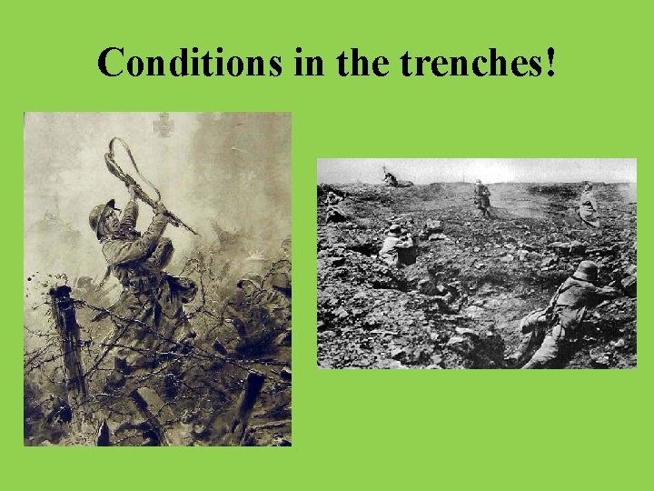 Conditions in the trenches! 