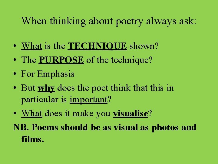 When thinking about poetry always ask: • • What is the TECHNIQUE shown? The