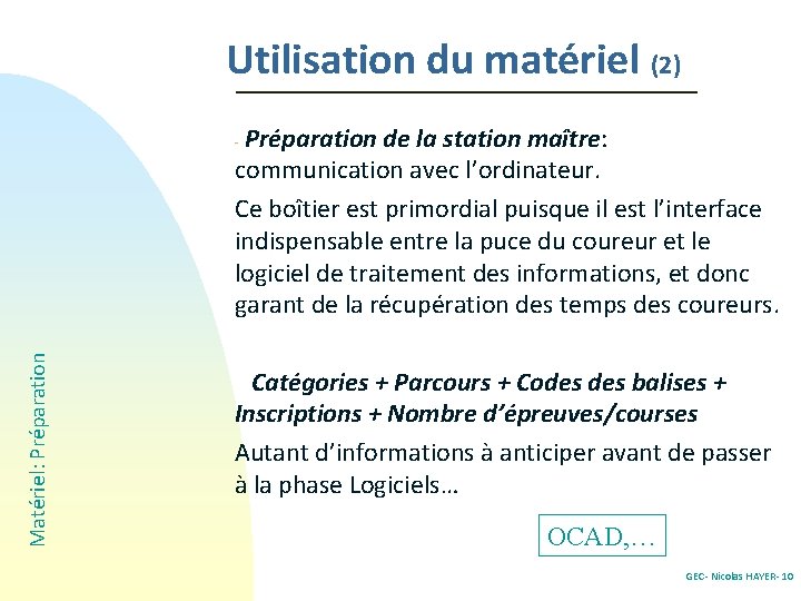 Utilisation du matériel (2) Préparation de la station maître: communication avec l’ordinateur. Ce boîtier