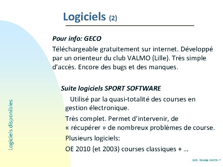 Logiciels (2) Logiciels disponibles Pour info: GECO Téléchargeable gratuitement sur internet. Développé par un