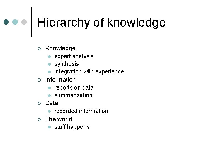 Hierarchy of knowledge ¢ ¢ Knowledge l expert analysis l synthesis l integration with