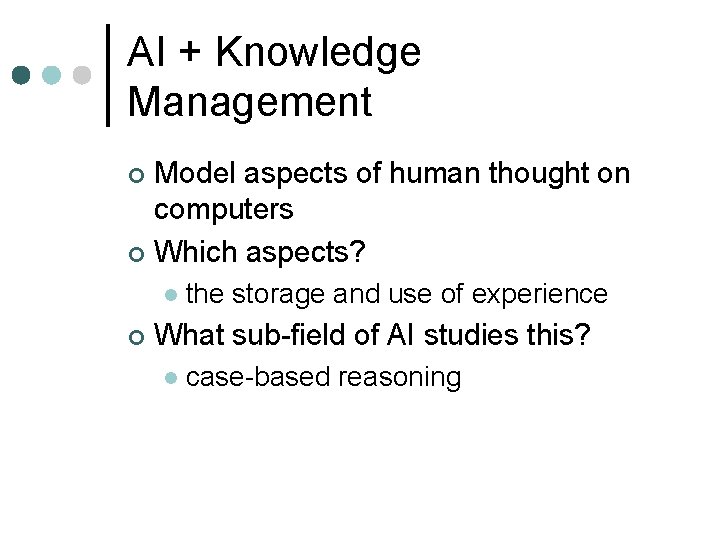 AI + Knowledge Management Model aspects of human thought on computers ¢ Which aspects?
