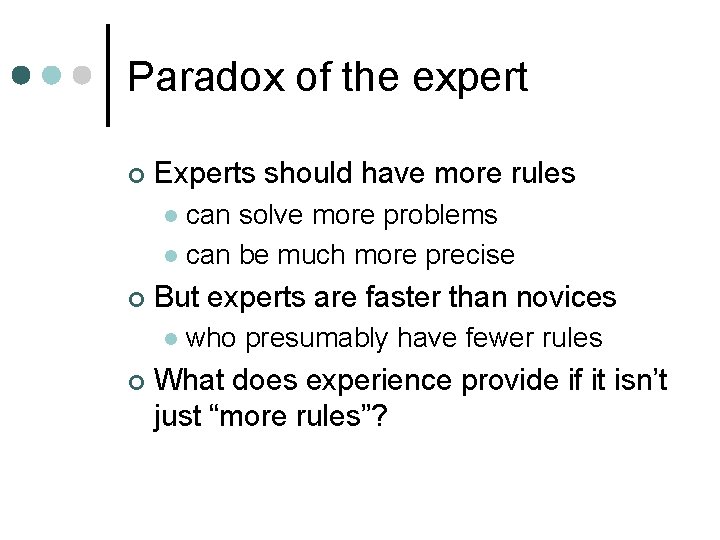 Paradox of the expert ¢ Experts should have more rules can solve more problems