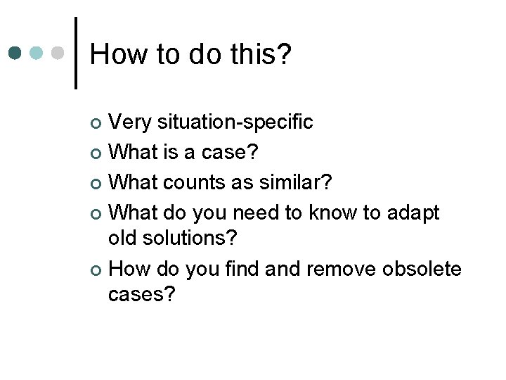 How to do this? Very situation-specific ¢ What is a case? ¢ What counts