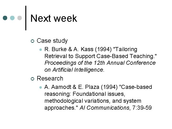 Next week ¢ Case study l ¢ R. Burke & A. Kass (1994) "Tailoring