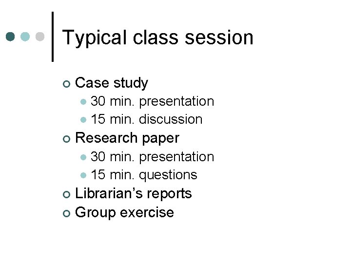 Typical class session ¢ Case study 30 min. presentation l 15 min. discussion l