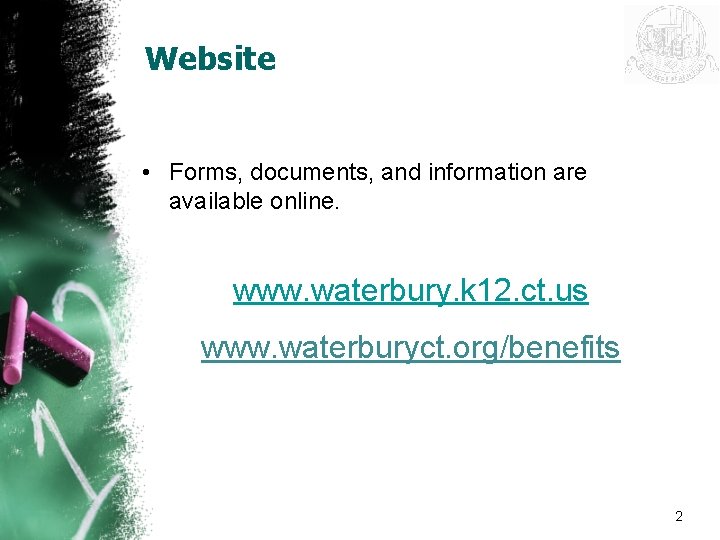 Website • Forms, documents, and information are available online. www. waterbury. k 12. ct.