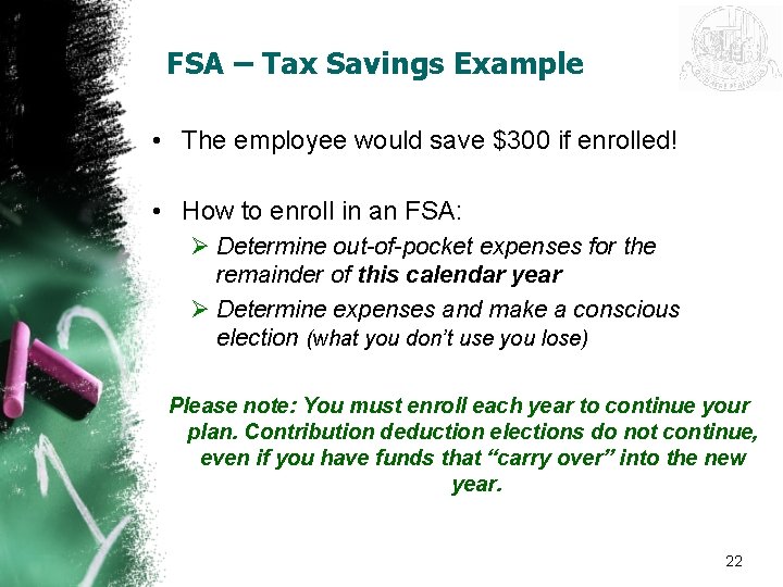 FSA – Tax Savings Example • The employee would save $300 if enrolled! •