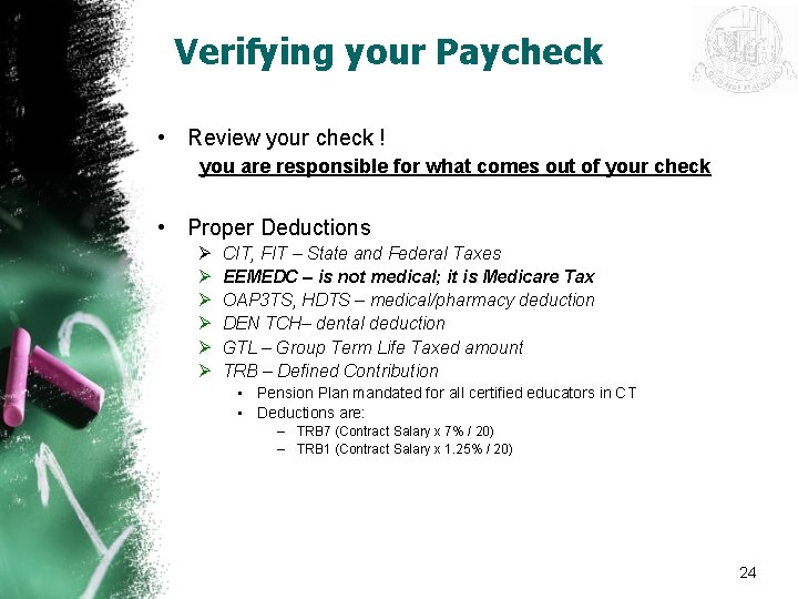 Verifying your Paycheck • Review your check ! you are responsible for what comes