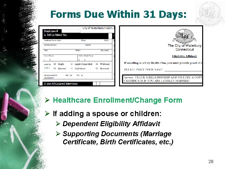 Forms Due Within 31 Days: Ø Healthcare Enrollment/Change Form Ø If adding a spouse