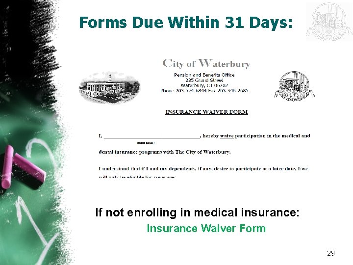 Forms Due Within 31 Days: If not enrolling in medical insurance: Insurance Waiver Form
