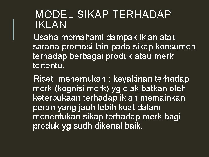 MODEL SIKAP TERHADAP IKLAN Usaha memahami dampak iklan atau sarana promosi lain pada sikap