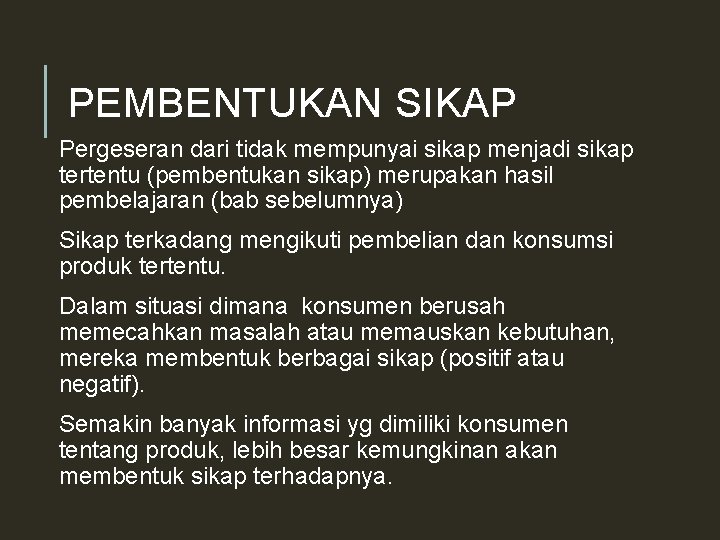 PEMBENTUKAN SIKAP Pergeseran dari tidak mempunyai sikap menjadi sikap tertentu (pembentukan sikap) merupakan hasil