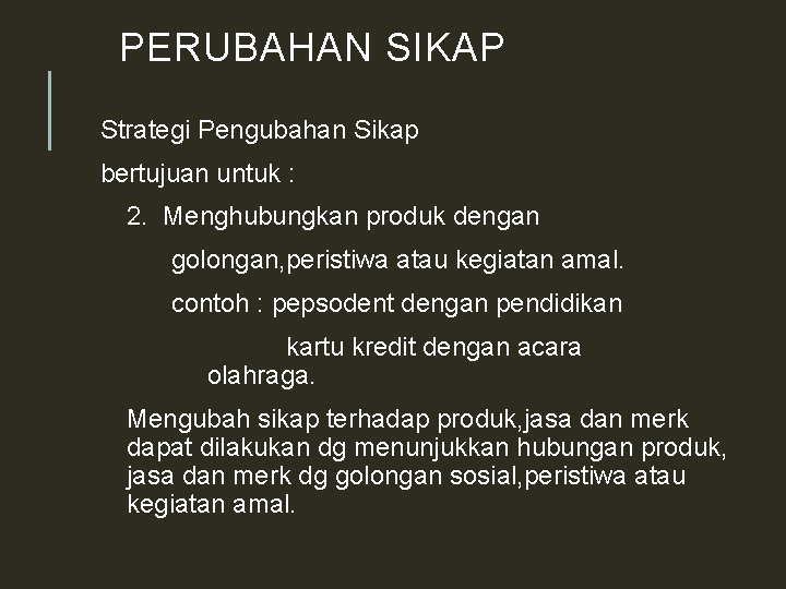 PERUBAHAN SIKAP Strategi Pengubahan Sikap bertujuan untuk : 2. Menghubungkan produk dengan golongan, peristiwa