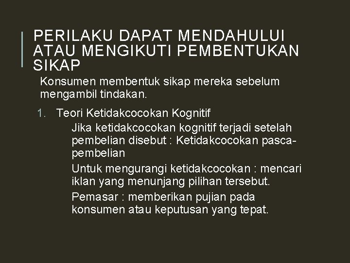 PERILAKU DAPAT MENDAHULUI ATAU MENGIKUTI PEMBENTUKAN SIKAP Konsumen membentuk sikap mereka sebelum mengambil tindakan.