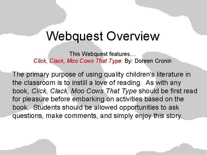 Webquest Overview This Webquest features… Click, Clack, Moo Cows That Type By: Doreen Cronin