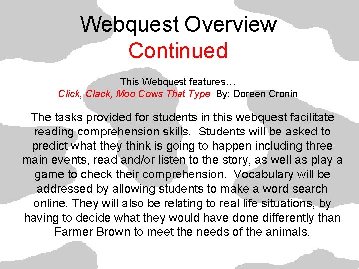 Webquest Overview Continued This Webquest features… Click, Clack, Moo Cows That Type By: Doreen