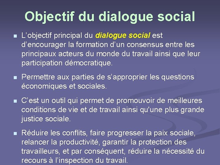 Objectif du dialogue social n L’objectif principal du dialogue social est d’encourager la formation