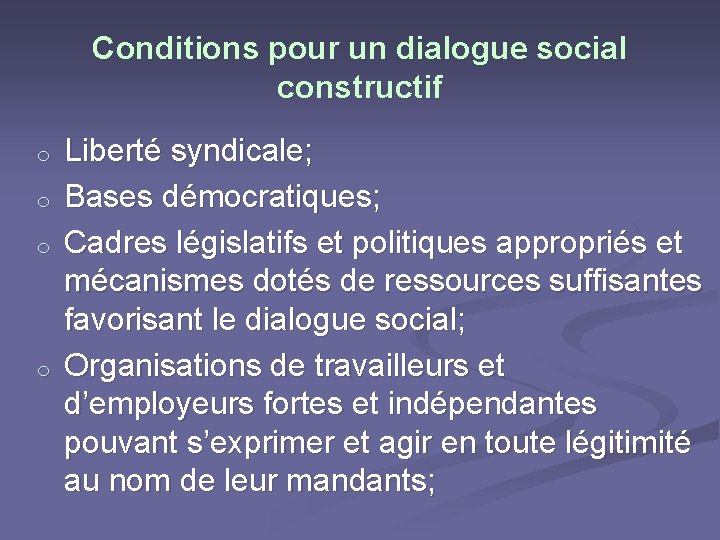 Conditions pour un dialogue social constructif o o Liberté syndicale; Bases démocratiques; Cadres législatifs