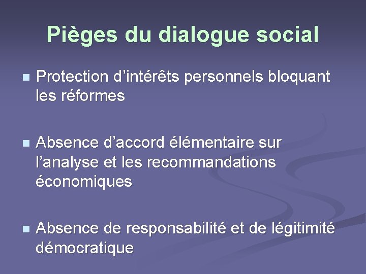 Pièges du dialogue social n Protection d’intérêts personnels bloquant les réformes n Absence d’accord