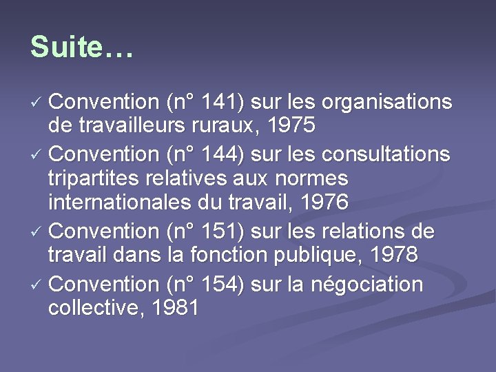 Suite… Convention (n° 141) sur les organisations de travailleurs ruraux, 1975 ü Convention (n°