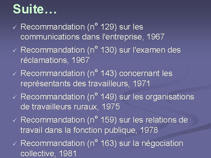 Suite… ü ü ü Recommandation (n° 129) sur les communications dans l'entreprise, 1967 Recommandation