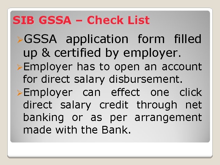 SIB GSSA – Check List ØGSSA application form filled up & certified by employer.