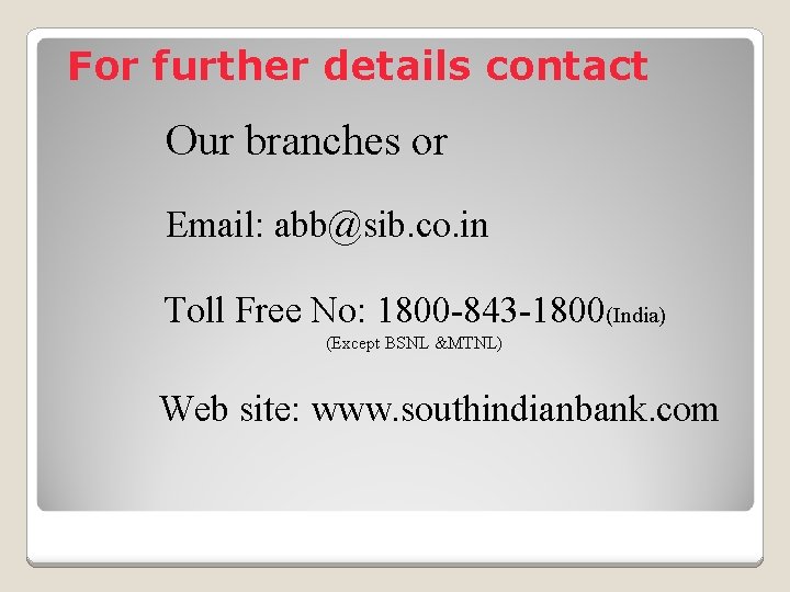 For further details contact Our branches or Email: abb@sib. co. in Toll Free No: