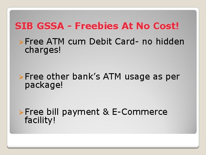 SIB GSSA - Freebies At No Cost! Ø Free ATM cum Debit Card- no