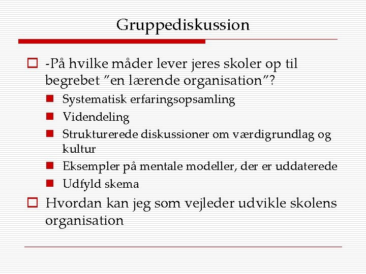 Gruppediskussion o -På hvilke måder lever jeres skoler op til begrebet ”en lærende organisation”?