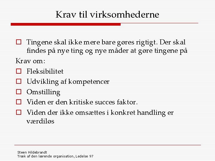 Krav til virksomhederne o Tingene skal ikke mere bare gøres rigtigt. Der skal findes