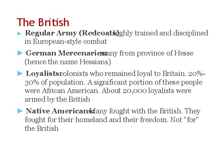 The British ► Regular Army (Redcoats) : highly trained and disciplined in European-style combat