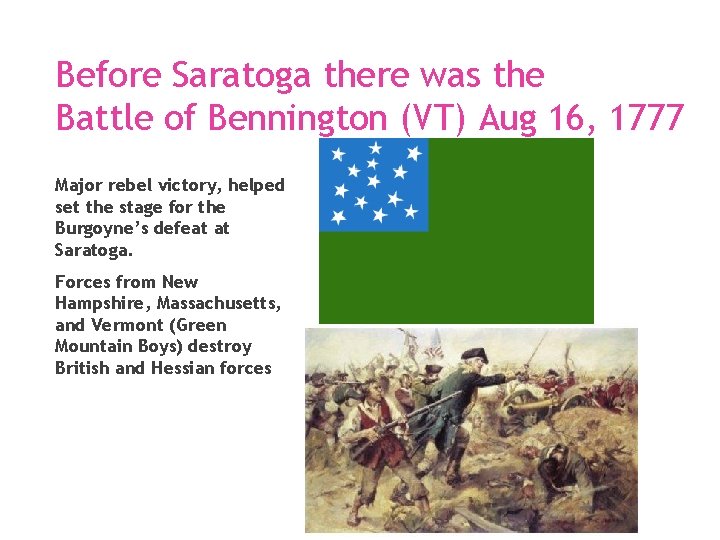 Before Saratoga there was the Battle of Bennington (VT) Aug 16, 1777 Major rebel