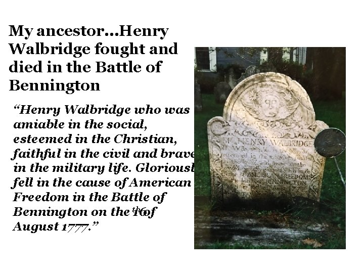 My ancestor. . . Henry Walbridge fought and died in the Battle of Bennington