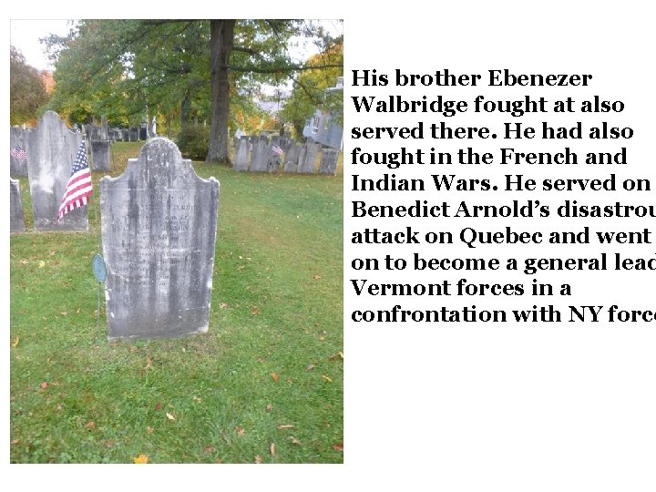 His brother Ebenezer Walbridge fought at also served there. He had also fought in