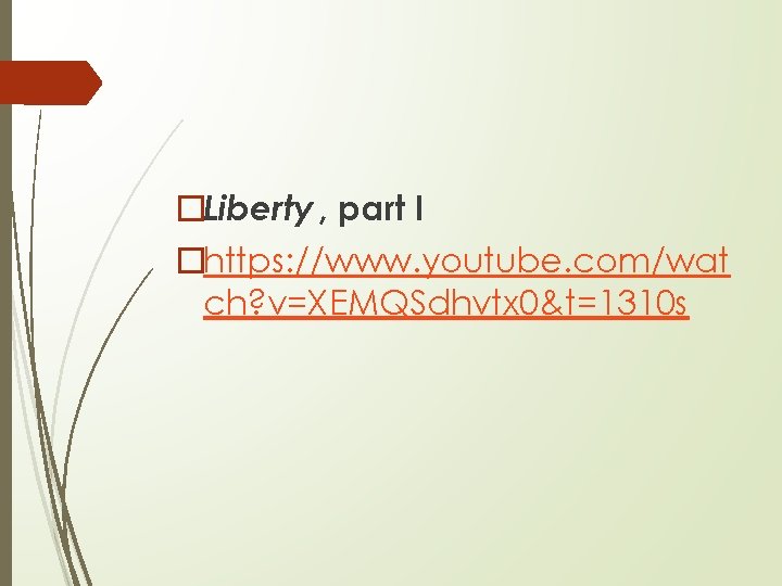 �Liberty , part I �https: //www. youtube. com/wat ch? v=XEMQSdhvtx 0&t=1310 s 