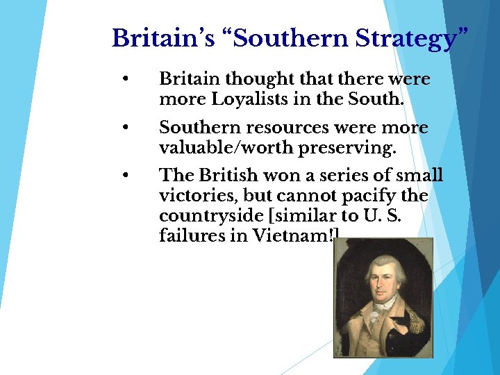 Britain’s “Southern Strategy” • Britain thought that there were more Loyalists in the South.