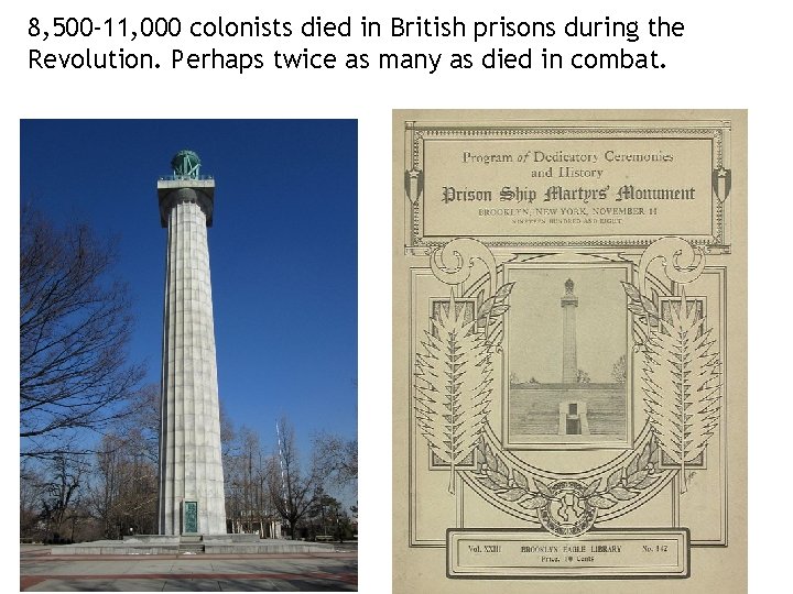 8, 500 -11, 000 colonists died in British prisons during the Revolution. Perhaps twice