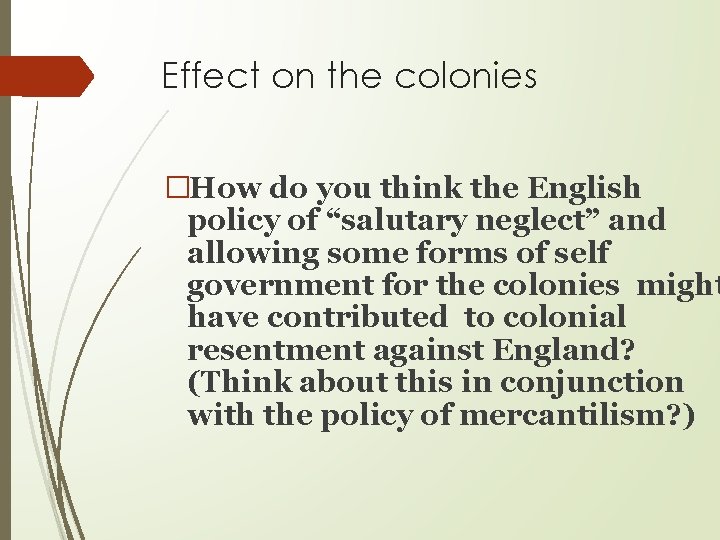 Effect on the colonies �How do you think the English policy of “salutary neglect”